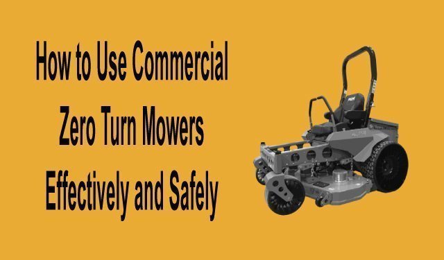 How to Use Commercial Zero Turn Mowers Effectively and Safely