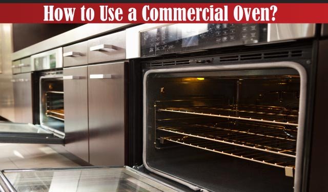 How to Use a Commercial Oven