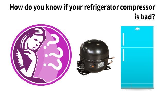 how do you know if your refrigerator compressor is bad?